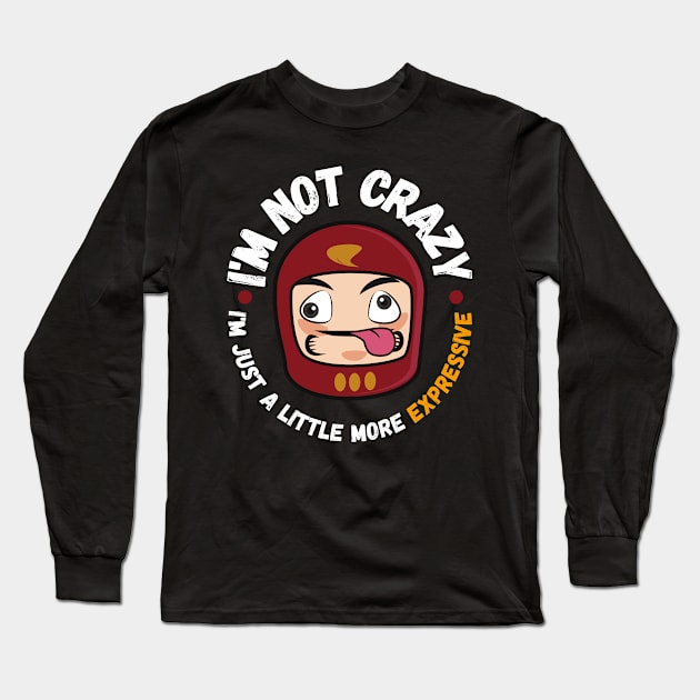 I'm not crazy, I'm just a little more expressive Long Sleeve T-Shirt by mo_allashram